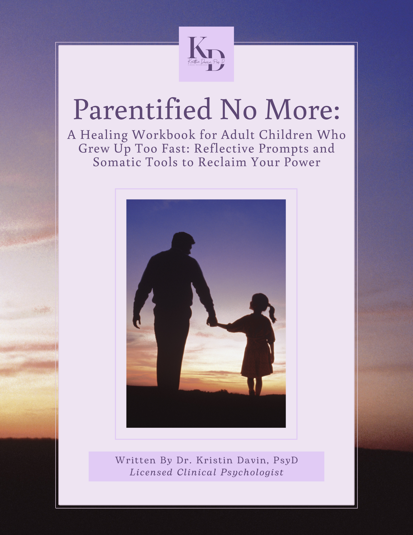 Parentified No More: A Healing Workbook for Adult Children Who Grew Up Too Fast: Reflective Prompts and Somatic Tools to Reclaim Your Power